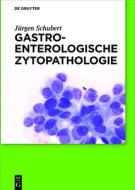 Gastroenterologische Zytopathologie di Jürgen Schubert edito da Gruyter, Walter de GmbH