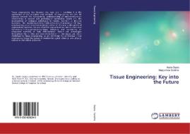 Tissue Engineering: Key into the Future di Arpita Gupta, Manjushree Salathia edito da LAP Lambert Academic Publishing