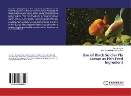 Use of Black Soldier Fly Larvae as Fish Feed Ingredient di Raunak Jahan, Mohammad Monirul Hasan Tipu edito da LAP Lambert Academic Publishing
