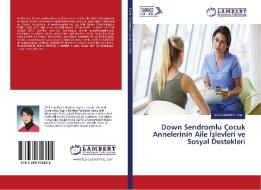 Down Sendromlu Çocuk Annelerinin Aile Islevleri ve Sosyal Destekleri di Zila Özlem Kirbas edito da LAP Lambert Academic Publishing