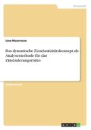 Das dynamische Zinselastizitätskonzept als Analysemethode für das Zinsänderungsrisiko di Uwe Moormann edito da GRIN Verlag