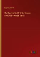 The Nature of Light, With a General Account of Physical Optics di Eugene Lommel edito da Outlook Verlag