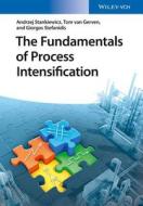 The Fundamentals Of Process Intensification di Andrzej Stankiewicz, Tom Van Gerven, Georgios Stefanidis edito da John Wiley And Sons Ltd