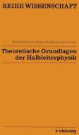Theoretische Grundlagen der Halbleiterphysik di Wolfram Brauer edito da Vieweg+Teubner Verlag