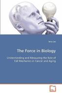 The Force in Biology di Lee Jerry edito da VDM Verlag