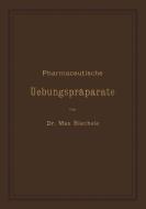 Pharmaceutische Uebungspräparate di Max Biechele edito da Springer Berlin Heidelberg