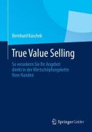 True Value Selling di Bernhard Kaschek edito da Gabler, Betriebswirt.-Vlg