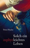 Solch ein zephyrleichtes Leben di Petra Hucke edito da Books on Demand