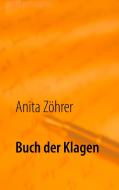 Buch der Klagen di Anita Zöhrer edito da Books on Demand