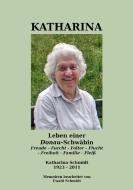 Katharina - Leben einer Donau-Schwäbin - 1923-2011 di Ewald Schmidt edito da Books on Demand