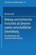 Bildung und technischer Fortschritt als Determinanten wirtschaftlicher Entwicklung di Michael Graff edito da Physica-Verlag HD