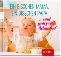 Ein bisschen Mama, ein bisschen Papa ... und ganz viel Wunder! edito da Groh Verlag