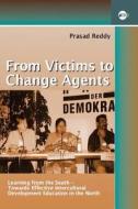 From Victims to Change Agents: Learning from the South-Towards Effective Intercultural Development Education in the North di Prasad Reddy edito da Iko
