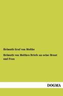 Helmuth von Moltkes Briefe an seine Braut und Frau di Helmuth Graf von Moltke edito da DOGMA