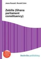Zebilla (ghana Parliament Constituency) edito da Book On Demand Ltd.