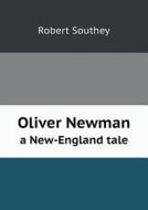 Oliver Newman A New-england Tale di Robert Southey edito da Book On Demand Ltd.
