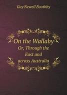 On The Wallaby Or, Through The East And Across Australia di Guy Newell Boothby edito da Book On Demand Ltd.