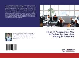 2C-2I-1R Approaches: Way to Reduce Math Anxiety among SHS Learners di Elymar Pascual edito da LAP Lambert Academic Publishing