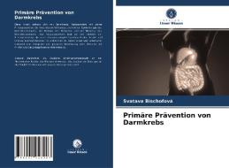 Primare Pravention Von Darmkrebs di Bischofova Svatava Bischofova edito da KS OmniScriptum Publishing