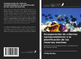 Incorporación de criterios socioeconómicos a la planificación de las reservas marinas di Philip Morley edito da Ediciones Nuestro Conocimiento