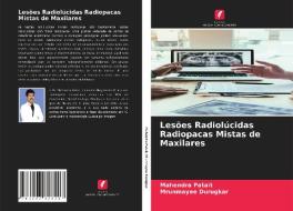 Lesões Radiolúcidas Radiopacas Mistas de Maxilares di Mahendra Patait, Mrunmayee Durugkar edito da Edições Nosso Conhecimento