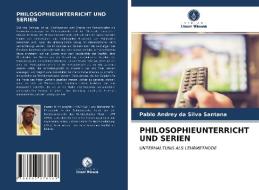 PHILOSOPHIEUNTERRICHT UND SERIEN di Pablo Andrey Da Silva Santana edito da Verlag Unser Wissen