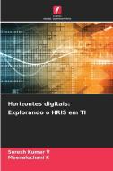 Horizontes digitais: Explorando o HRIS em TI di Suresh Kumar V, Meenalochani K edito da Edições Nosso Conhecimento