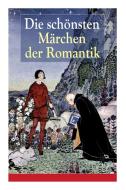 Die Sch Nsten M Rchen Der Romantik di Eduard Morike, Clemens Brentano, Ernst Moritz Arndt edito da E-artnow
