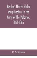 Berdan's United States sharpshooters in the Army of the Potomac, 1861-1865 di C. A. Stevens edito da Alpha Editions