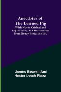 Anecdotes of the Learned Pig; With Notes, Critical and Explanatory, and Illustrations from Bozzy, Piozzi &c. &c. di James Boswell, Hester Lynch Piozzi edito da Alpha Editions