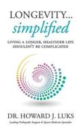 Longevity...Simplified di Luks Howard J. Luks edito da HJL20