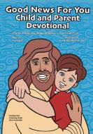 Good News For You Child and Parent Devotional di Scott Middleton edito da LIGHTNING SOURCE INC