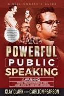 The Art of Powerful Public Speaking di Clay Clark, Carlton Pearson edito da Stinson Art Studio