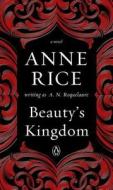 Beauty's Kingdom di A. N. Roquelaure, Anne Rice edito da PENGUIN GROUP