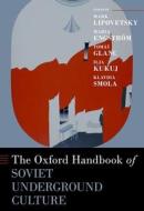 The Oxford Handbook Of Soviet Underground Culture edito da Oxford University Press Inc