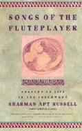Songs of the Fluteplayer: Seasons of Life in the Southwest di Sharman Apt Russell edito da Basic Books (AZ)