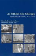 As Others See Chicago - Impressions of Visitors, 1673-1933 di Bessie Louise Pierce edito da University of Chicago Press