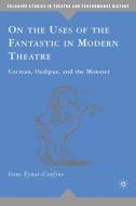 On the Uses of the Fantastic in Modern Theatre: Cocteau, Oedipus, and the Monster di I. Eynat-Confino edito da SPRINGER NATURE