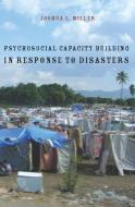 Psychosocial Capacity Building in Response to Disasters di Joshua Miller edito da Columbia University Press