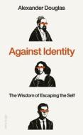 Against Identity di Alexander Douglas edito da Penguin Books Ltd