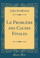Le Probleme Des Causes Finales (Classic Reprint) di Prudhomme Sully edito da Forgotten Books