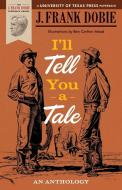 I'll Tell You a Tale di J. Frank Dobie edito da University of Texas Press