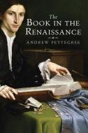 The Book in the Renaissance di Dr. Andrew Pettegree edito da Yale University Press
