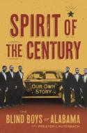 Spirit of the Century: Our Own Story di The Blind Boys of Alabama edito da HACHETTE BOOKS