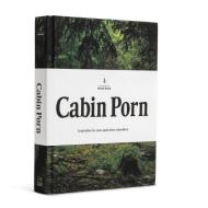 Cabin Porn: Inspiration for Your Quiet Place Somewhere di Zach Klein edito da Hachette Book Group USA