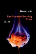 The Scented Burning Rose di Aiye-ko ooto edito da Lulu.com