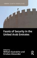 Facets Of Security In The United Arab Emirates di William Gueraiche, Kristian Alexander edito da Taylor & Francis Ltd