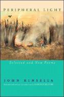 Peripheral Light: Selected and New Poems di John Kinsella edito da W W NORTON & CO