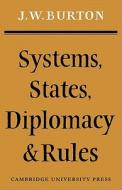 Systems, States, Diplomacy and Rules di J. W. Burton edito da Cambridge University Press