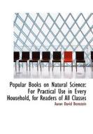 Popular Books on Natural Science: For Practical Use in Every Household, for Readers of All Classes di Aaron David Bernstein edito da BiblioLife